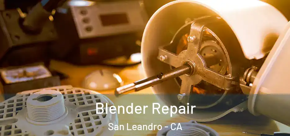 Blender Repair San Leandro - CA