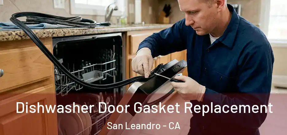 Dishwasher Door Gasket Replacement San Leandro - CA