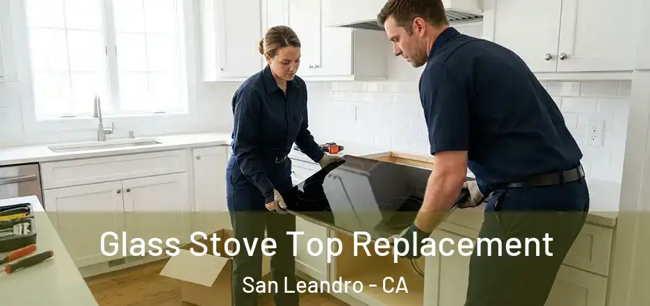 Glass Stove Top Replacement San Leandro - CA