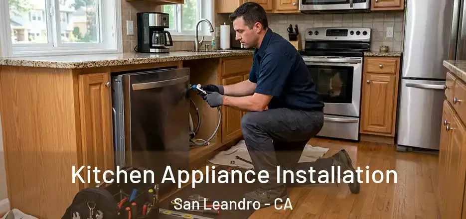 Kitchen Appliance Installation San Leandro - CA
