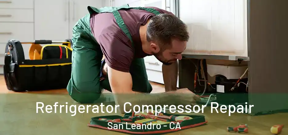 Refrigerator Compressor Repair San Leandro - CA