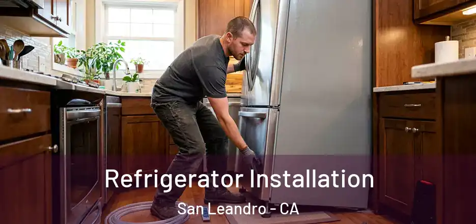Refrigerator Installation San Leandro - CA