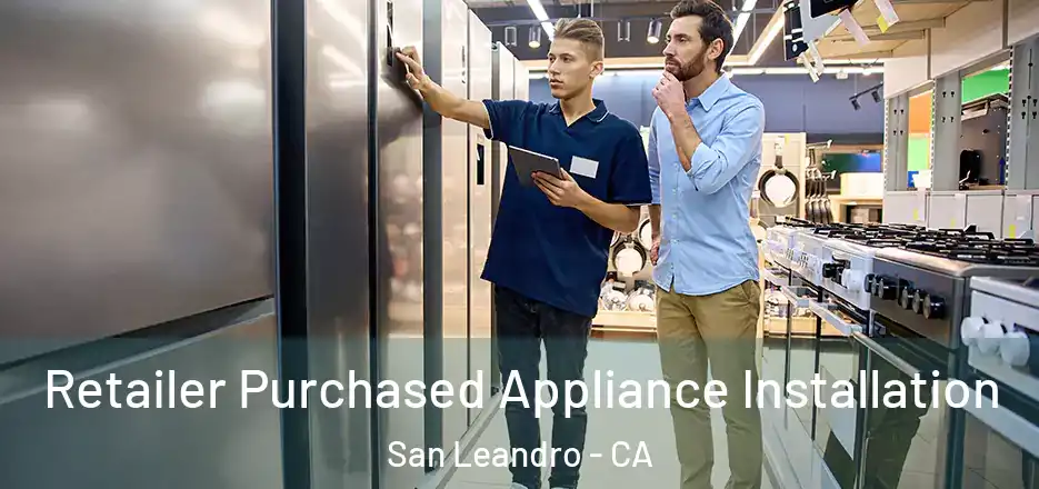 Retailer Purchased Appliance Installation San Leandro - CA