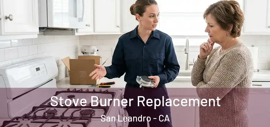 Stove Burner Replacement San Leandro - CA