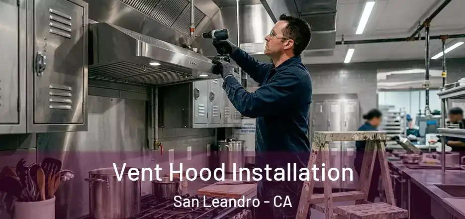 Vent Hood Installation San Leandro - CA